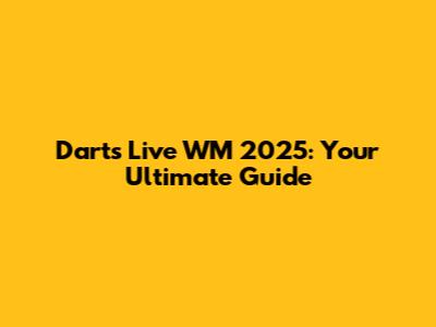 Darts Live WM 2025: Your Ultimate Guide