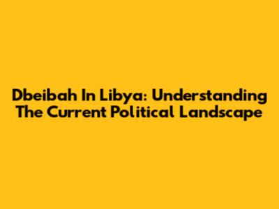 Dbeibah In Libya: Understanding The Current Political Landscape
