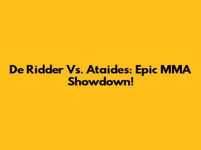 De Ridder Vs. Ataides: Epic MMA Showdown!