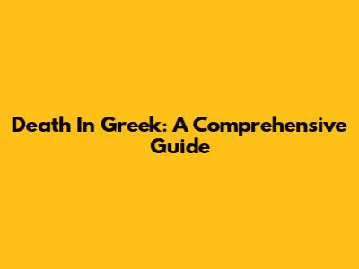 Death In Greek: A Comprehensive Guide