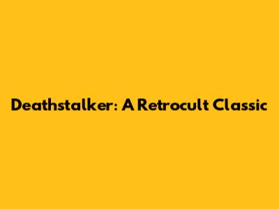 Deathstalker: A Retrocult Classic