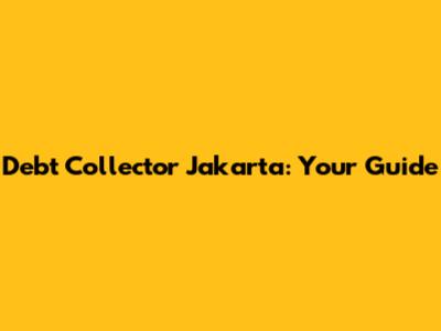 Debt Collector Jakarta: Your Guide
