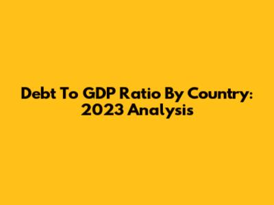 Debt To GDP Ratio By Country: 2023 Analysis