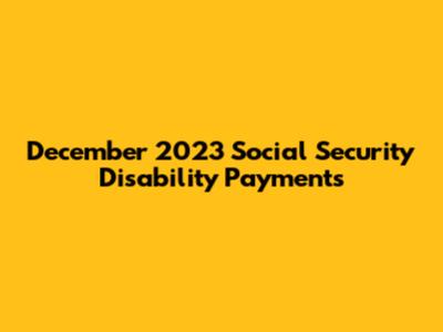 December 2023 Social Security Disability Payments