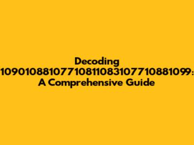 Decoding 10901088107710811083107710881099: A Comprehensive Guide