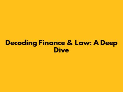 Decoding Finance & Law: A Deep Dive