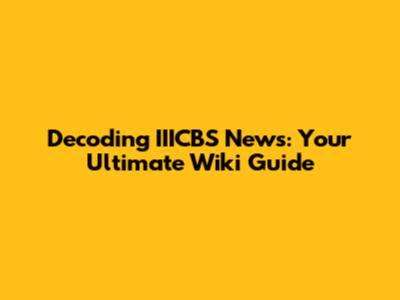 Decoding IIICBS News: Your Ultimate Wiki Guide
