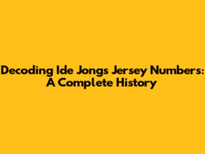 Decoding Ide Jong's Jersey Numbers: A Complete History