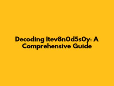 Decoding Itev8n0d5s0y: A Comprehensive Guide