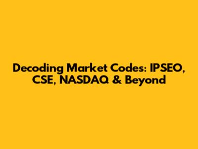 Decoding Market Codes: IPSEO, CSE, NASDAQ & Beyond