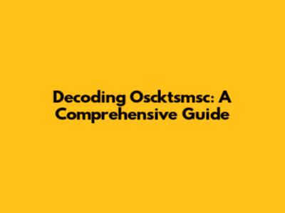 Decoding Oscktsmsc: A Comprehensive Guide