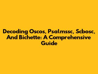 Decoding Oscos, Psalmssc, Scbosc, And Bichette: A Comprehensive Guide