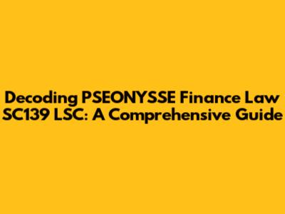 Decoding PSEONYSSE Finance Law SC139 LSC: A Comprehensive Guide