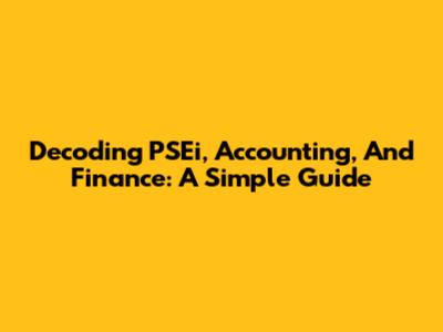 Decoding PSEi, Accounting, And Finance: A Simple Guide