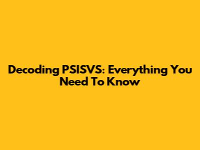 Decoding PSISVS: Everything You Need To Know