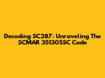 Decoding SC287: Unraveling The SCMAR 351305SC Code
