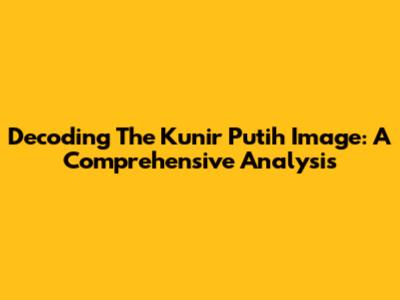Decoding The 'Kunir Putih' Image: A Comprehensive Analysis