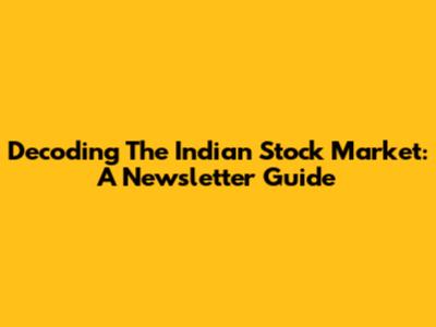 Decoding The Indian Stock Market: A Newsletter Guide