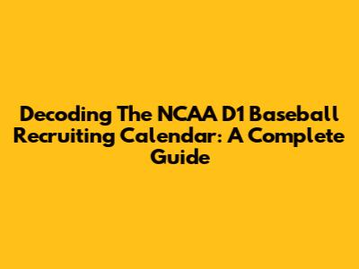 Decoding The NCAA D1 Baseball Recruiting Calendar: A Complete Guide