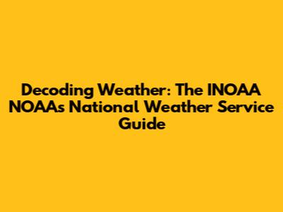 Decoding Weather: The INOAA NOAA's National Weather Service Guide