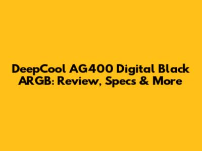 DeepCool AG400 Digital Black ARGB: Review, Specs & More