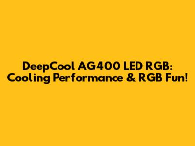DeepCool AG400 LED RGB: Cooling Performance & RGB Fun!