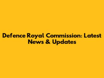 Defence Royal Commission: Latest News & Updates