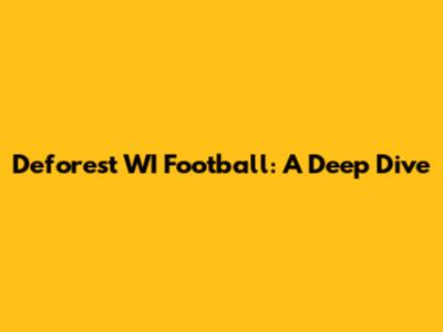 Deforest WI Football: A Deep Dive