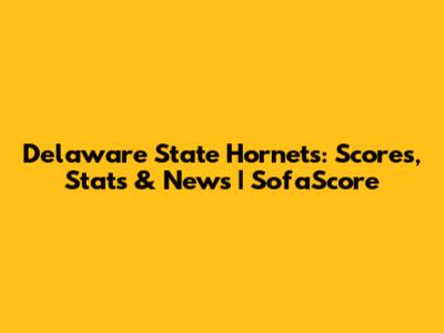 Delaware State Hornets: Scores, Stats & News | SofaScore