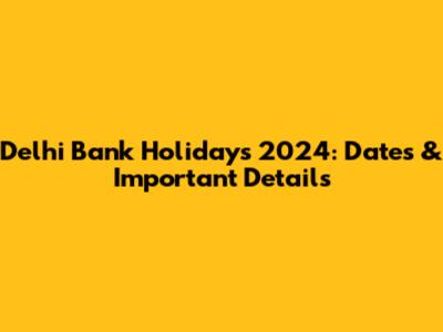 Delhi Bank Holidays 2024: Dates & Important Details