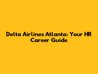 Delta Airlines Atlanta: Your HR Career Guide