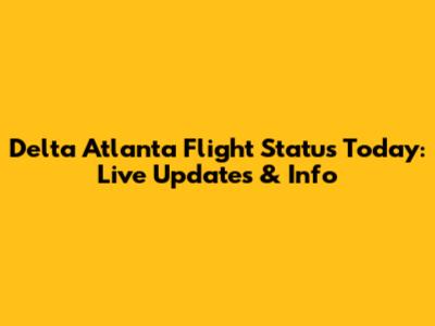 Delta Atlanta Flight Status Today: Live Updates & Info