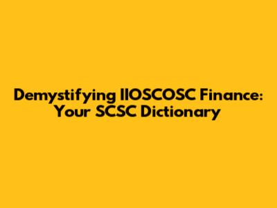 Demystifying IIOSCOSC Finance: Your SCSC Dictionary