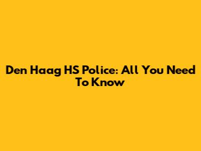 Den Haag HS Police: All You Need To Know