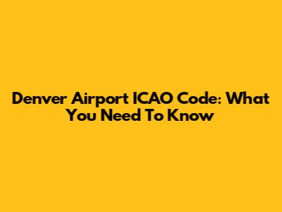 Denver Airport ICAO Code: What You Need To Know