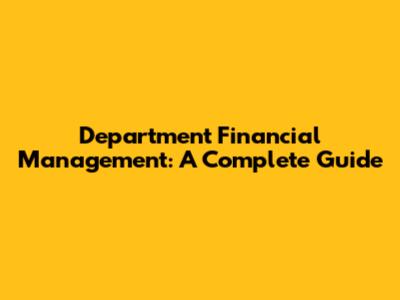 Department Financial Management: A Complete Guide