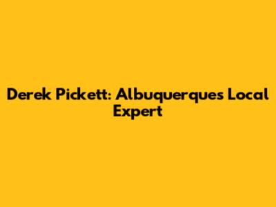 Derek Pickett: Albuquerque's Local Expert