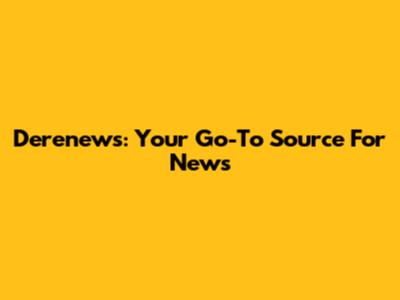 Derenews: Your Go-To Source For News