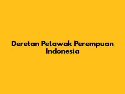 Deretan Pelawak Perempuan Indonesia