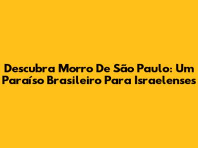 Descubra Morro De São Paulo: Um Paraíso Brasileiro Para Israelenses