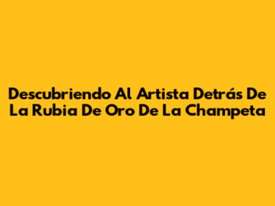 Descubriendo Al Artista Detrás De 'La Rubia De Oro' De La Champeta