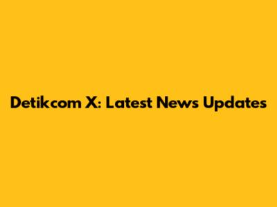 Detikcom X: Latest News Updates