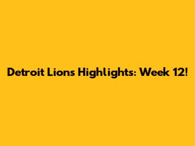 Detroit Lions Highlights: Week 12!