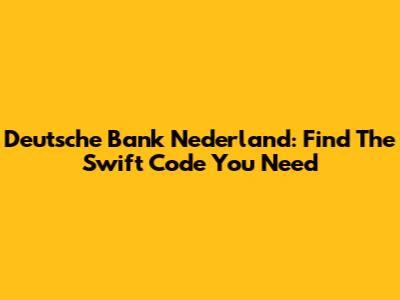 Deutsche Bank Nederland: Find The Swift Code You Need