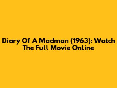 Diary Of A Madman (1963): Watch The Full Movie Online