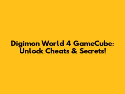 Digimon World 4 GameCube: Unlock Cheats & Secrets!