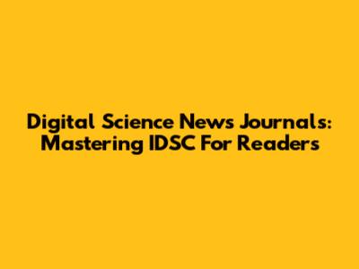 Digital Science News Journals: Mastering IDSC For Readers