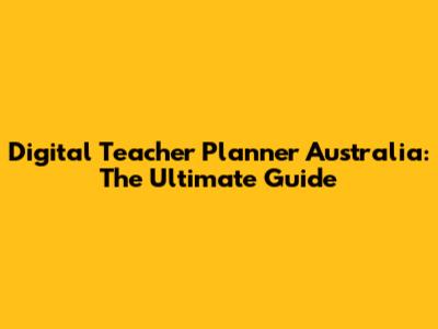 Digital Teacher Planner Australia: The Ultimate Guide