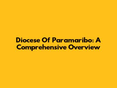 Diocese Of Paramaribo: A Comprehensive Overview