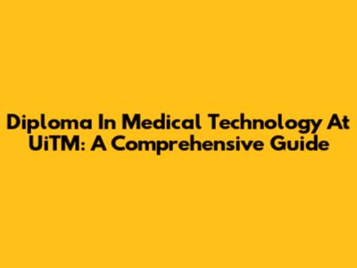 Diploma In Medical Technology At UiTM: A Comprehensive Guide